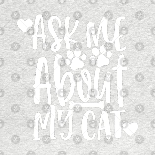 Ask Me About My Cat. Funny Cat Lover Design. by That Cheeky Tee